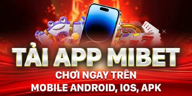 Cách Tải Ứng Dụng Mibet Trên Điện Thoại