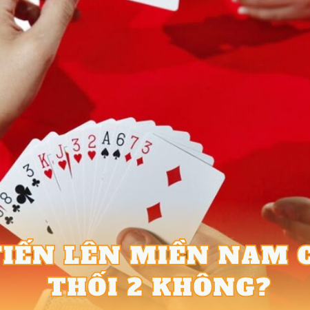 Tiến Lên Miền Nam Có Thối 2 Không? Giải Đáp Chi Tiết Và Mẹo Chơi